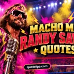 Macho Man Randy Savage Quotes