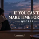 If You Can't Make Time for Me Quotes