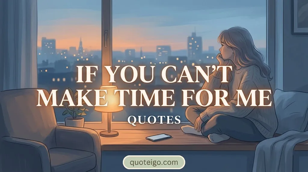 If You Can't Make Time for Me Quotes