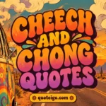 Cheech and Chong Quotes